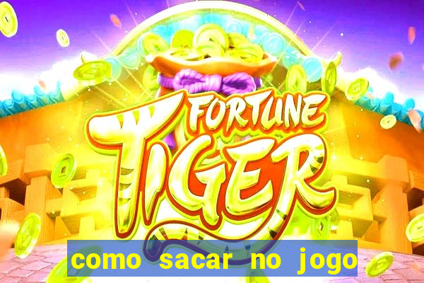 como sacar no jogo do tigrinho